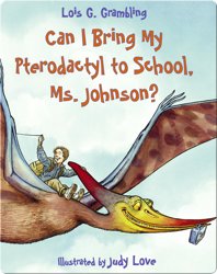 Can I Bring My Pterodactyl to School, Ms. Johnson?