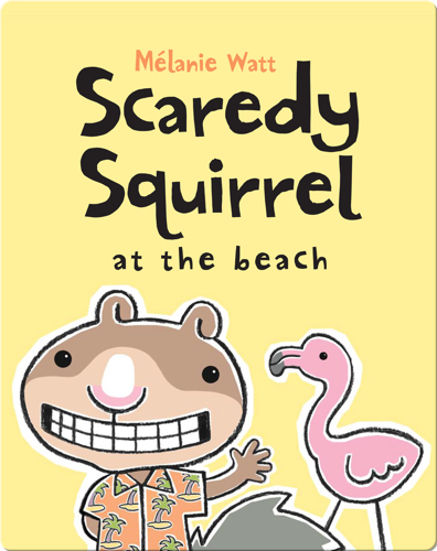 Scaredy Squirrel at the Beach
