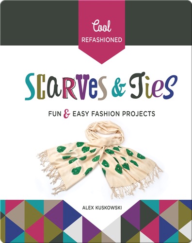 Cool Refashioned Scarves & Ties: Fun & Easy Fashion Projects