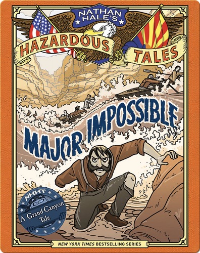 Major Impossible (Nathan Hale's Hazardous Tales #9): A Grand Canyon Tale
