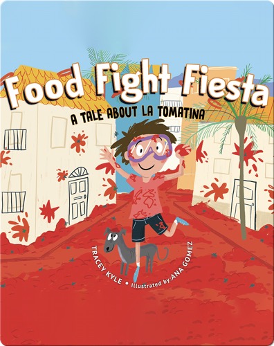 Food Fight Fiesta: A Tale About La Tomatina