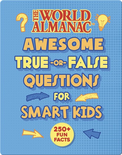 The World Almanac Awesome True-or-False Facts for Smart Kids
