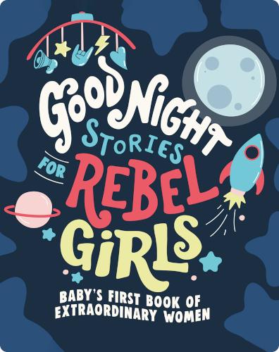 Good Night Stories for Rebel Girls: Baby’s First Book of Extraordinary Women