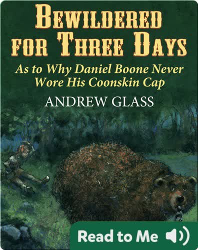 Bewildered for Three Days: As to Why Daniel Boone Never Wore His Coonskin Cap