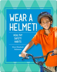Wear a Helmet!: Healthy Safety Habits