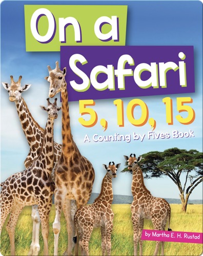 On a Safari 5, 10, 15: A Counting by Fives Book