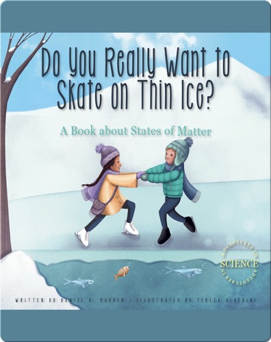 Do You Really Want to Skate on Thin Ice?: A Book about States of Matter