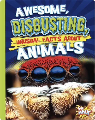 Awesome, Disgusting, Unusual Facts about Animals