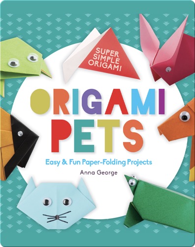 Origami Pets: Easy & Fun Paper-Folding Projects