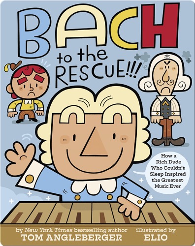 Bach to the Rescue!!!: How a Rich Dude Who Couldn't Sleep Inspired the Greatest Music Ever