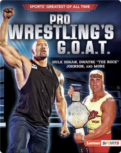 Pro Wrestling's G.O.A.T.: Hulk Hogan, Dwayne "The Rock" Johnson, and More