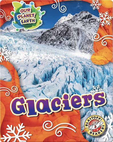Our Planet Earth: Glaciers
