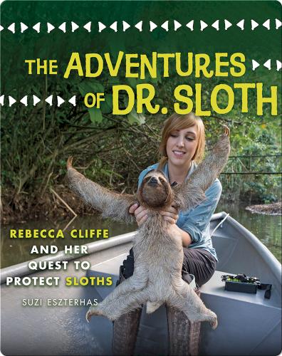 The Adventures of Dr. Sloth: Rebecca Cliffe and Her Quest to Protect Sloths