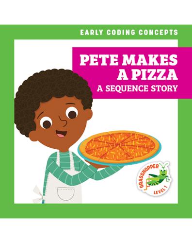 Early Coding Concepts: Pete Makes a Pizza: A Sequence Story