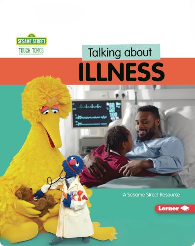 Talking About Illness: A Sesame Street ® Resource