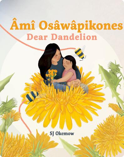 Âmî Osâwâpikones / Dear Dandelion