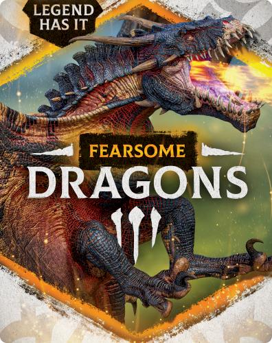 Legend Has It: Fearsome Dragons
