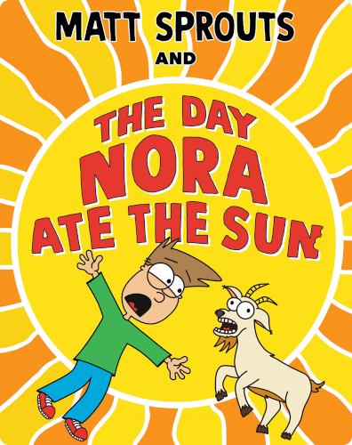 Matt Sprouts and the Day Nora Ate the Sun