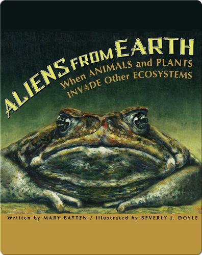 Aliens From Earth: When Animals and Plants Invade Other Ecosystems