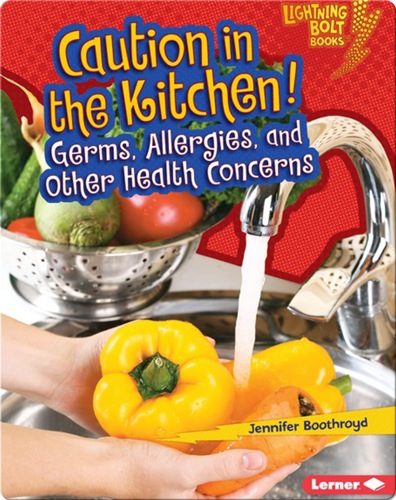 Caution in the Kitchen!: Germs, Allergies, and Other Health Concerns