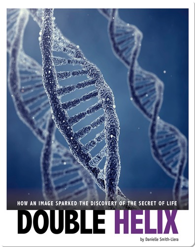 Double Helix: How an Image Sparked the Discovery of the Secret of Life