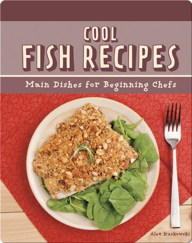 Cool Fish Recipes: Main Dishes for Beginning Chefs