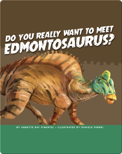 Do You Really Want to Meet Edmontosaurus