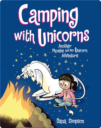 Camping with Unicorns: Another Phoebe and Her Unicorn Adventure