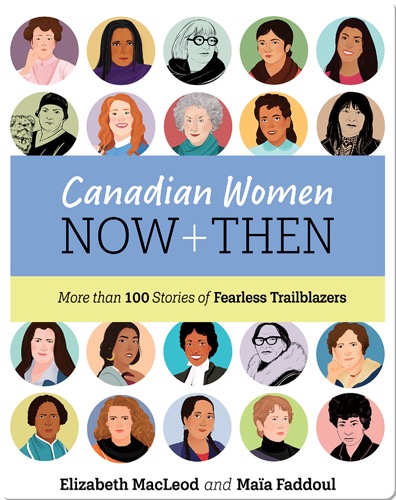 Canadian Women Now and Then: More than 100 Stories of Fearless Trailblazers