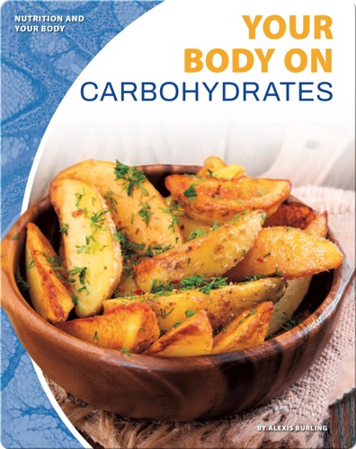 Nutrition and Your Body: Your Body on Carbohydrates