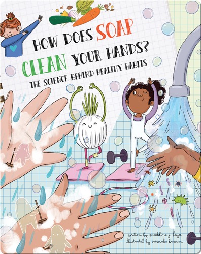 How Does Soap Clean Your Hands?: The Science Behind Healthy Habits