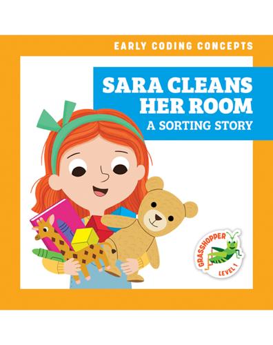 Early Coding Concepts: Sara Cleans Her Room: A Sorting Story