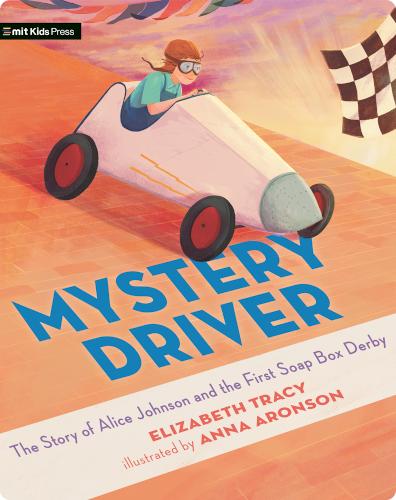 Mystery Driver: The Story of Alice Johnson and the First Soap Box Derby