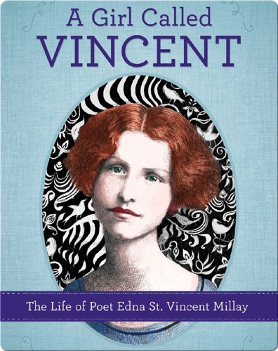 Girl Called Vincent: The Life of Poet Edna St. Vincent Millay