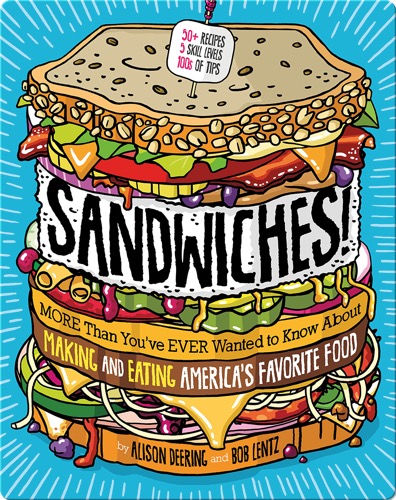 Sandwiches!: More Than You've Ever Wanted to Know About Making and Eating America's Favorite Food
