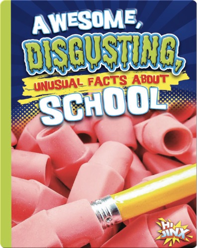 Awesome, Disgusting, Unusual Facts about School
