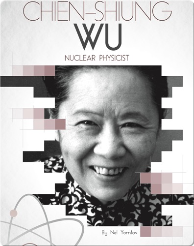 Chien-Shiung Wu: Nuclear Physicist