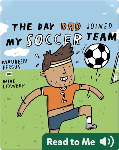 The Day Dad Joined My Soccer Team
