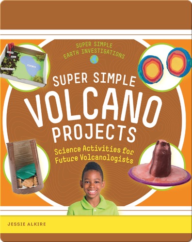 Super Simple Volcano Projects: Science Activities for Future Volcanologists