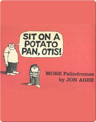 Sit on a Potato Pan, Otis! MORE Palindromes
