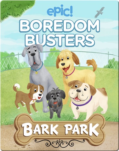 Epic Boredom Busters: Bark Park