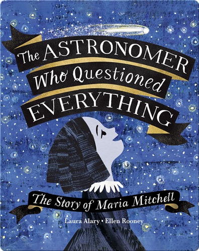 The Astronomer Who Questioned Everything: The Story of Maria Mitchell