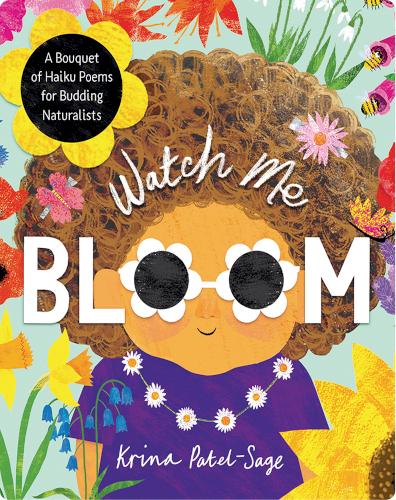 Watch Me Bloom: A Bouquet of Haiku Poems for Budding Naturalists