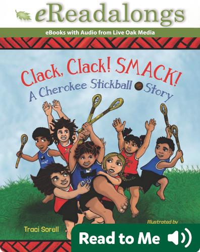 Clack, Clack! Smack!: A Cherokee Stickball Story