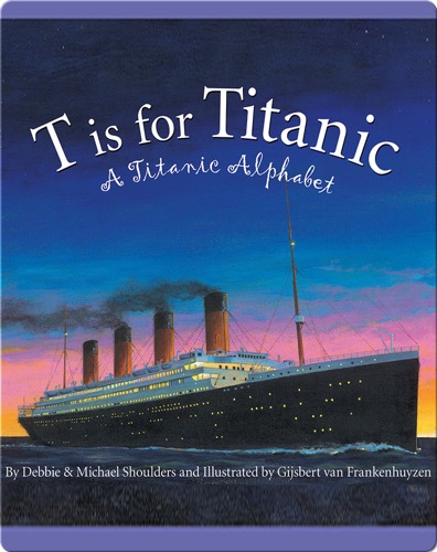 T is for Titanic: A Titanic Alphabet