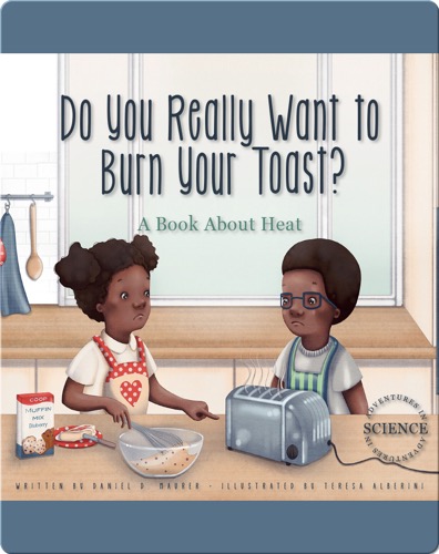 Do You Really Want to Burn Your Toast?: A Book about Heat