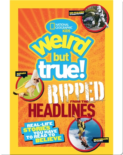 National Geographic Kids Weird But True!: Ripped from the Headlines