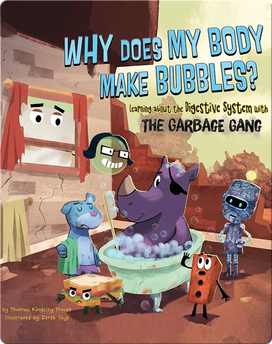 Why Does My Body Make Bubbles? : Learning about the Digestive System with the Garbage Gang