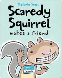 Scaredy Squirrel Makes a Friend
