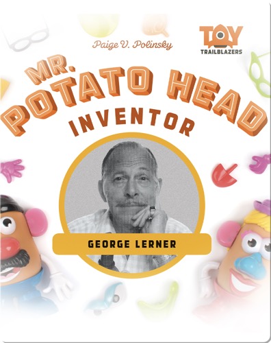 Mr. Potato Head Inventor: George Lerner